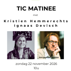 TIC MATINEE 22 november 2026 met Kristien Hemmerechts en Ignaas Devisch